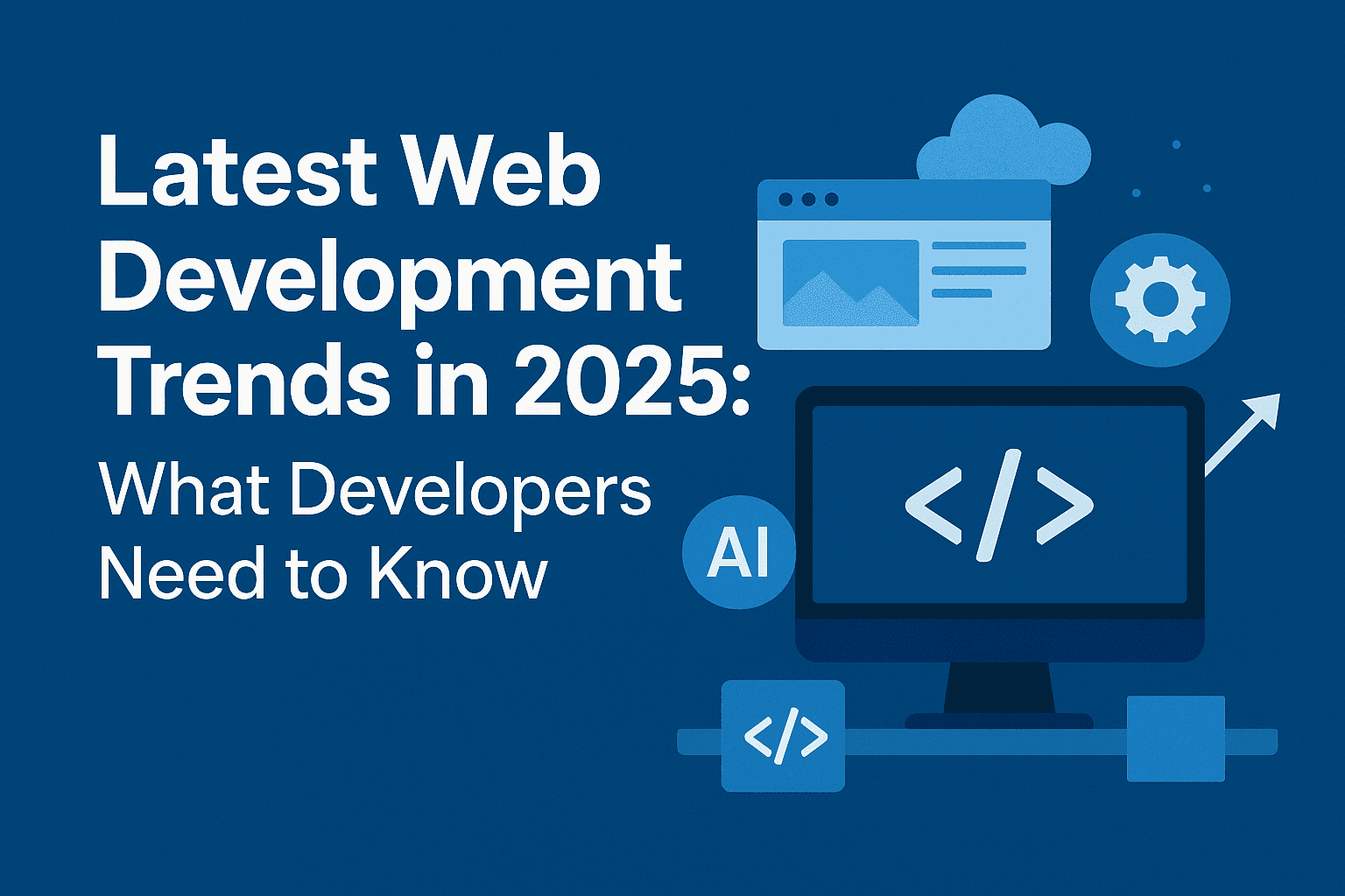 image with text of Latest Web Development Trends in 2025: What Developers Need to Know